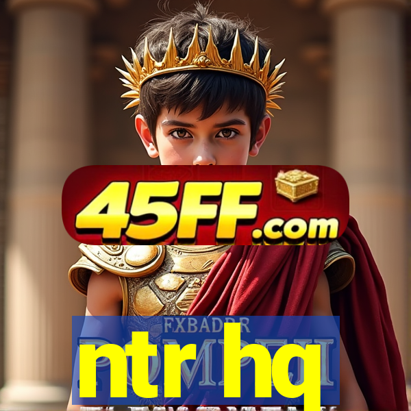 ntr hq